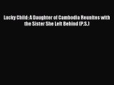 Read Lucky Child: A Daughter of Cambodia Reunites with the Sister She Left Behind (P.S.) PDF