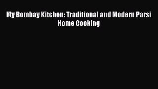 Download My Bombay Kitchen: Traditional and Modern Parsi Home Cooking PDF Free