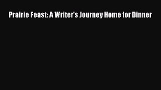 Read Prairie Feast: A Writer's Journey Home for Dinner Ebook Free