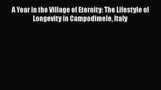 Read A Year in the Village of Eternity: The Lifestyle of Longevity in Campodimele Italy Ebook