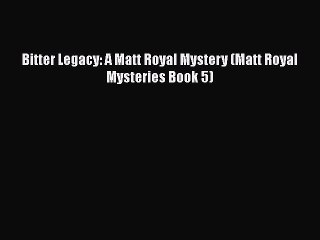 PDF Bitter Legacy: A Matt Royal Mystery (Matt Royal Mysteries Book 5)  Read Online