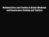 Download Medieval Dress and Textiles in Britain (Medieval and Renaissance Clothing and Textiles)