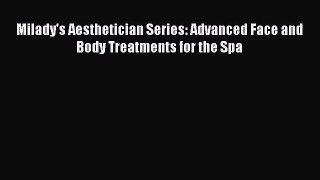 Read Milady's Aesthetician Series: Advanced Face and Body Treatments for the Spa Ebook Free