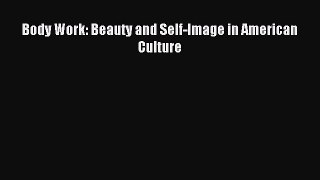Download Body Work: Beauty and Self-Image in American Culture PDF Free