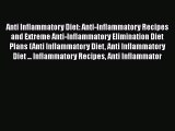 Read Anti Inflammatory Diet: Anti-Inflammatory Recipes and Extreme Anti-Inflammatory Elimination