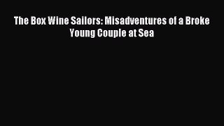Read The Box Wine Sailors: Misadventures of a Broke Young Couple at Sea PDF Online