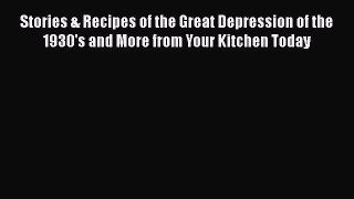 Read Stories & Recipes of the Great Depression of the 1930's and More from Your Kitchen Today
