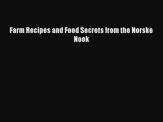 Read Farm Recipes and Food Secrets from the Norske Nook PDF Online