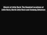 [PDF] Ghosts of Little Rock: The Haunted Locations of Little Rock North Little Rock and Conway
