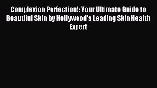 Read Complexion Perfection!: Your Ultimate Guide to Beautiful Skin by Hollywood's Leading Skin