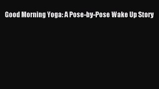 Download Good Morning Yoga: A Pose-by-Pose Wake Up Story PDF Free