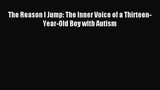 Read The Reason I Jump: The Inner Voice of a Thirteen-Year-Old Boy with Autism PDF Online