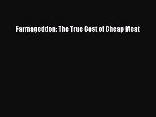 Read Farmageddon: The True Cost of Cheap Meat Ebook Free