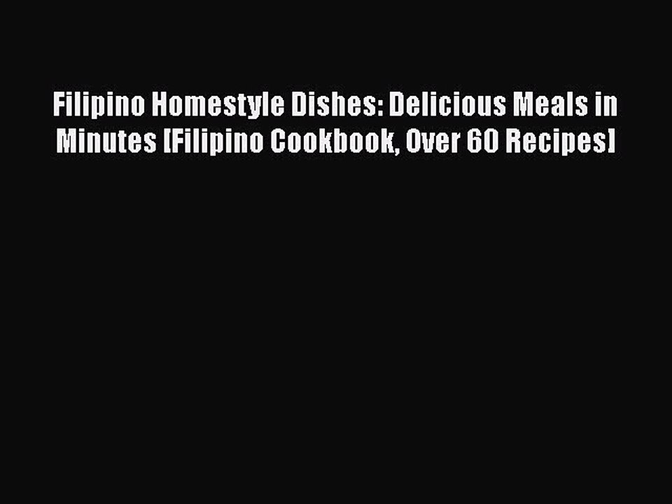 Read Filipino Homestyle Dishes: Delicious Meals in Minutes [Filipino Cookbook Over 60 Recipes]