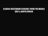 Download CLASSIC VEGETARIAN COOKING: FROM THE MIDDLE EAST & NORTH AFRICA Ebook Free