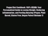 Read Books Pegan Diet Cookbook: 100% VEGAN: Your Personalized Guide to Losing Weight Reducing