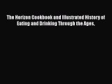 Download The Horizon Cookbook and Illustrated History of Eating and Drinking Through the Ages