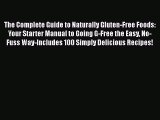 Read Books The Complete Guide to Naturally Gluten-Free Foods: Your Starter Manual to Going