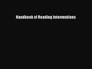 Read Books Handbook of Reading Interventions E-Book Free