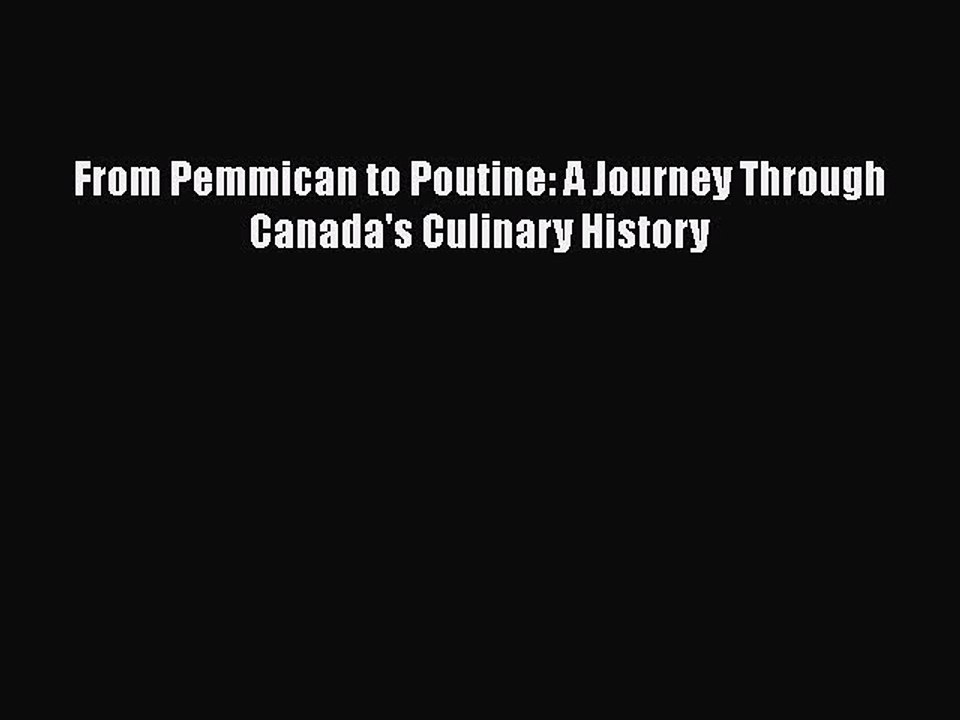 Read From Pemmican to Poutine: A Journey Through Canada's Culinary History Ebook Free