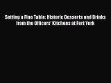 Read Setting a Fine Table: Historic Desserts and Drinks from the Officers' Kitchens at Fort