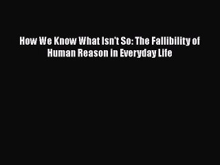 Read Books How We Know What Isn't So: The Fallibility of Human Reason in Everyday Life E-Book