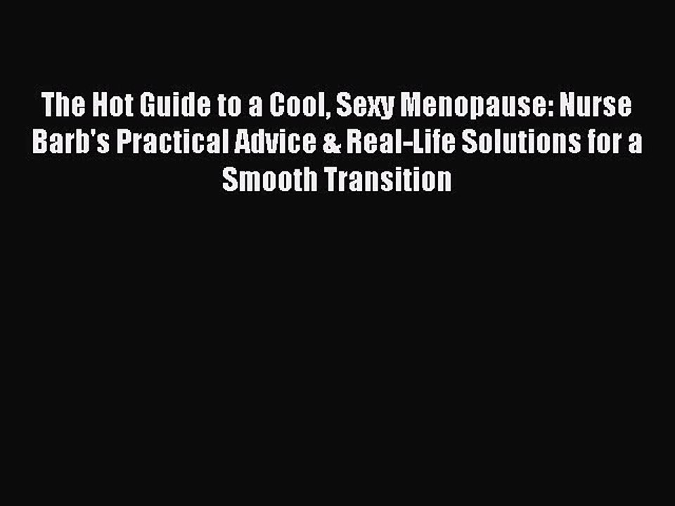 Download Books The Hot Guide to a Cool Sexy Menopause: Nurse Barb's Practical Advice & Real-Life