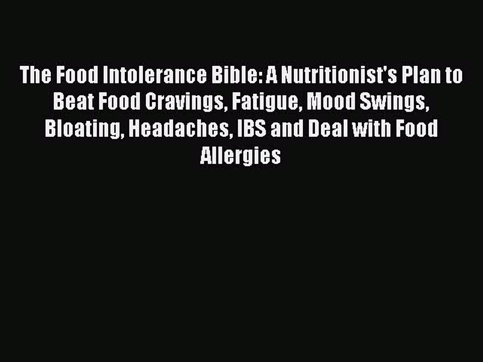 Read Books The Food Intolerance Bible: A Nutritionist's Plan to Beat Food Cravings Fatigue