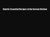 Read Kimchi: Essential Recipes of the Korean Kitchen Ebook Free