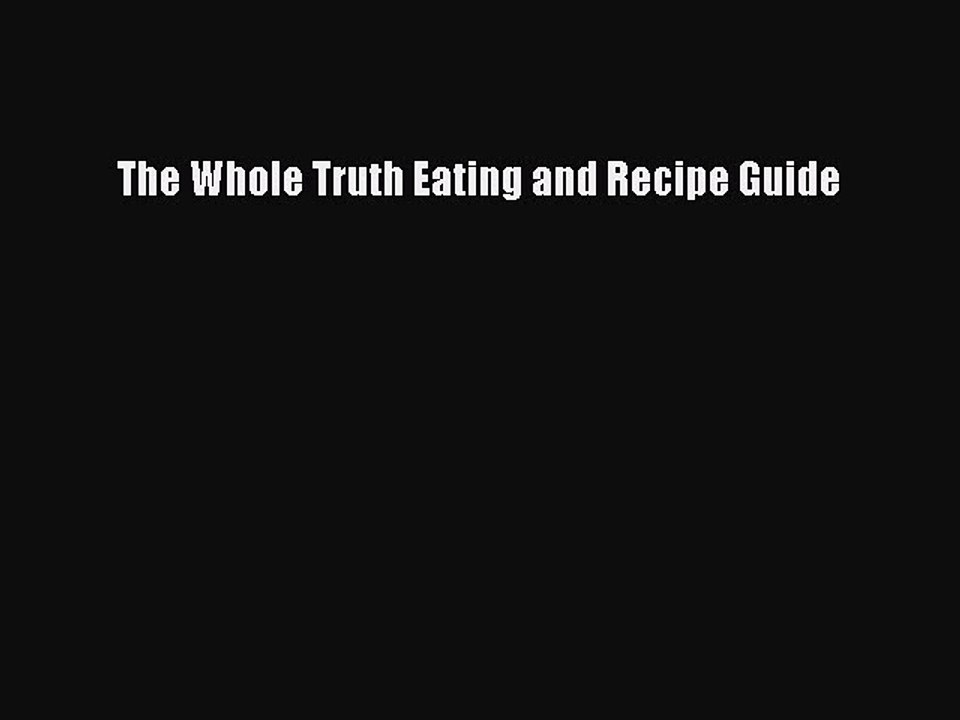 Read Books The Whole Truth Eating and Recipe Guide ebook textbooks
