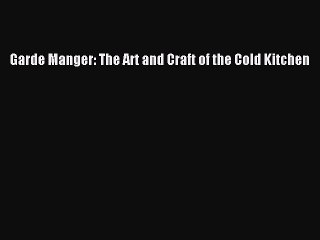 Download Garde Manger: The Art and Craft of the Cold Kitchen Ebook Free