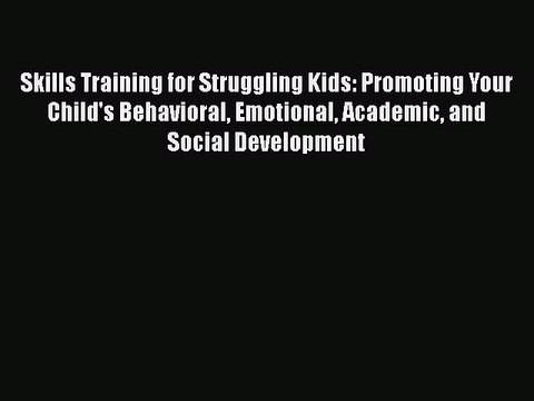Read Books Skills Training for Struggling Kids: Promoting Your Child's Behavioral Emotional