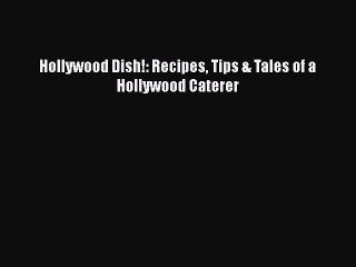 Read Hollywood Dish!: Recipes Tips & Tales of a Hollywood Caterer Ebook Free