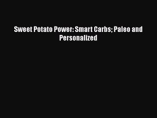 Read Books Sweet Potato Power: Smart Carbs Paleo and Personalized E-Book Free
