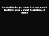 Read Books Coconut Flour Recipes: Gluten Free Low-carb and Low GI Alternative to Wheat: High