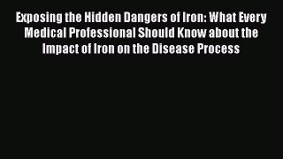 Read Books Exposing the Hidden Dangers of Iron: What Every Medical Professional Should Know