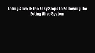 Read Books Eating Alive II: Ten Easy Steps to Following the Eating Alive System E-Book Free