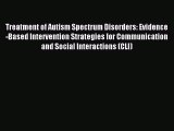 Read Treatment of Autism Spectrum Disorders: Evidence-Based Intervention Strategies for Communication