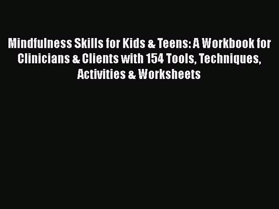 Read Books Mindfulness Skills for Kids & Teens: A Workbook for Clinicians & Clients with 154