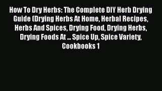 Download How To Dry Herbs: The Complete DIY Herb Drying Guide (Drying Herbs At Home Herbal