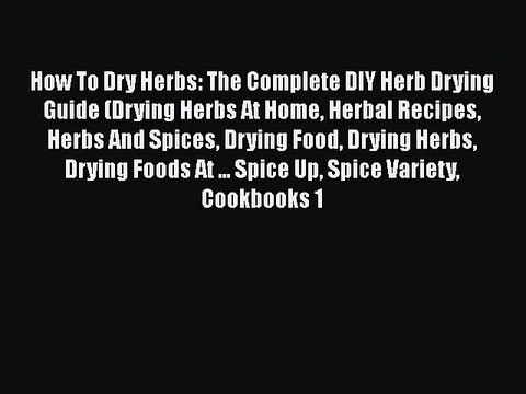 Download How To Dry Herbs: The Complete DIY Herb Drying Guide (Drying Herbs At Home Herbal