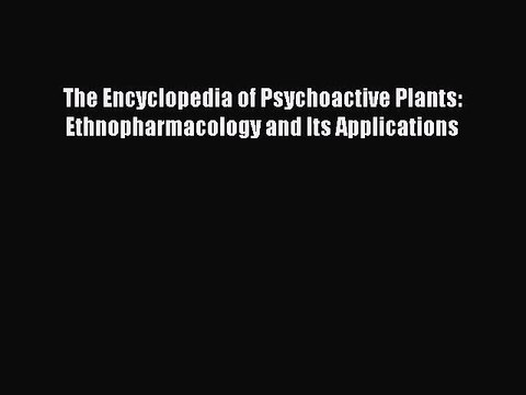 Read Books The Encyclopedia of Psychoactive Plants: Ethnopharmacology and Its Applications