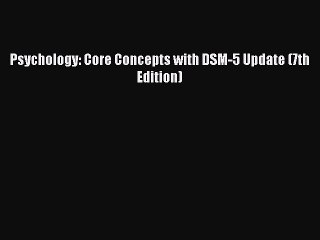 Read Books Psychology: Core Concepts with DSM-5 Update (7th Edition) E-Book Free