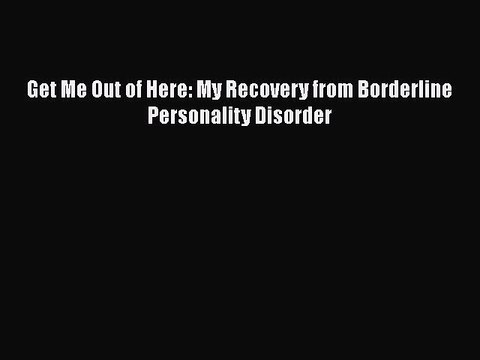 Read Books Get Me Out of Here: My Recovery from Borderline Personality Disorder ebook textbooks