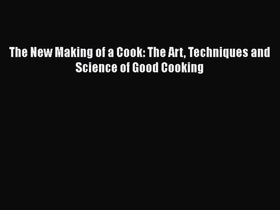 Download The New Making of a Cook: The Art Techniques and Science of Good Cooking PDF Free