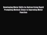 Read Developing Motor Skills for Autism Using Rapid Prompting Method: Steps to Improving Motor