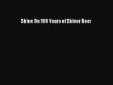 Read Shine On:100 Years of Shiner Beer Ebook Online