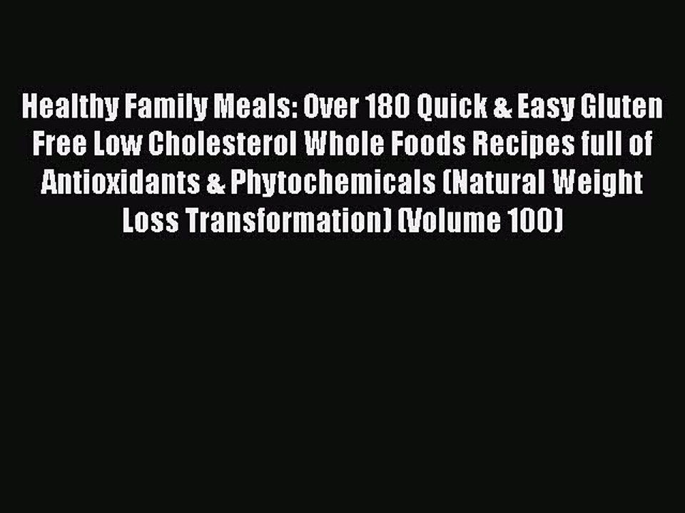 Read Books Healthy Family Meals: Over 180 Quick & Easy Gluten Free Low Cholesterol Whole Foods