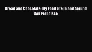 Download Bread and Chocolate: My Food Life In and Around San Francisco Ebook Online