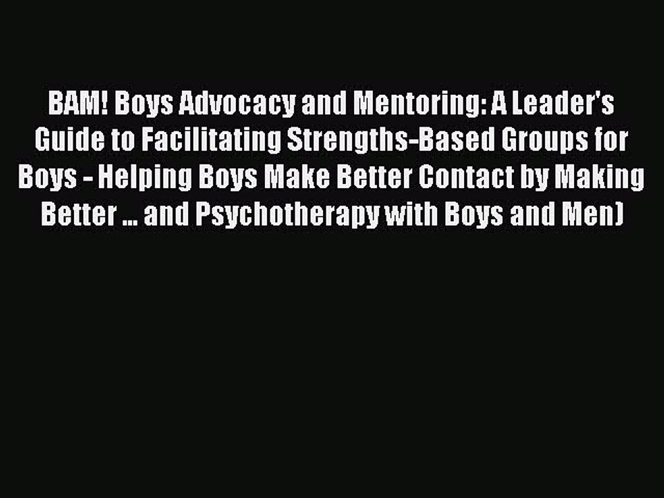Read Books BAM! Boys Advocacy and Mentoring: A Leader's Guide to Facilitating Strengths-Based